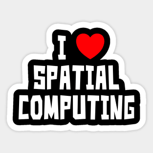 I Love Spatial Computing Sticker